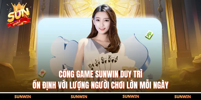 Cổng game SUNWIN duy trì ổn định với lượng người chơi lớn mỗi ngày