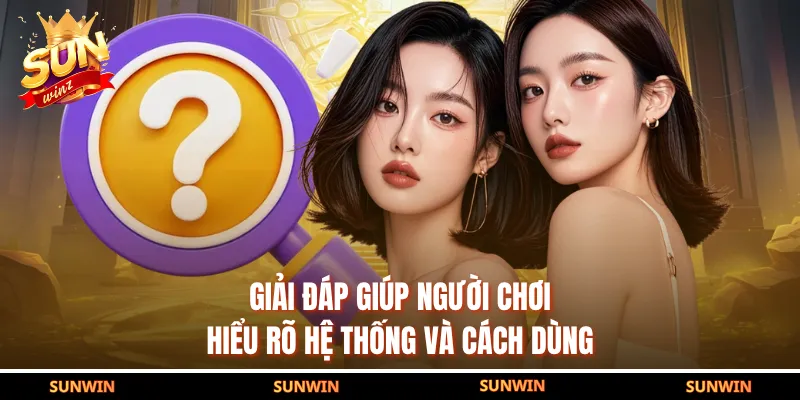 Giải đáp giúp người chơi hiểu rõ hệ thống và cách dùng