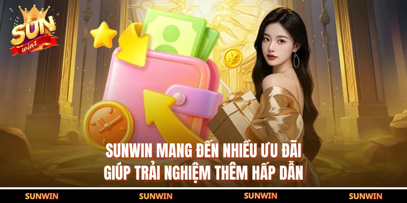 SUNWIN mang đến nhiều ưu đãi giúp trải nghiệm thêm hấp dẫn