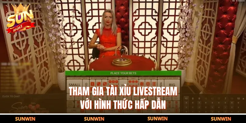 Tham gia  Tài Xỉu Livestream với hình thức hấp dẫn